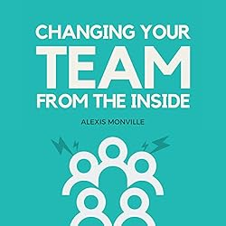 Changing Your Team From the Inside book cover