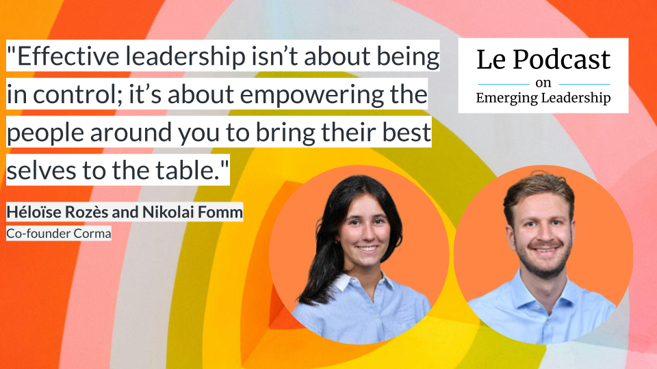 Quote: Effective leadership isn't about being in control; it's about empowering the people around you to bring their best selves to the table. — Héloïse Rozès and Nikolai Fomm, Co-founders of Corma